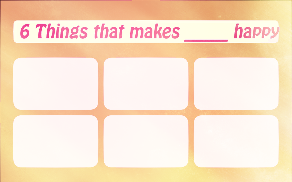 MEME TEMPLATE 6 Things that makes ____ happy by kori7hatsumine on 