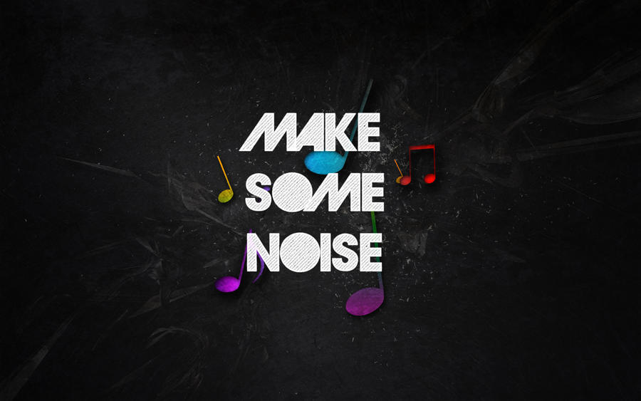 make_some_noise_____by_sirtagada-d4xb9i3.jpg