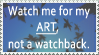 Watch Me For Art-Stamp by lupehero38