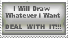 I WillDrawWhatever IWant Stamp by DragonHeartLuver